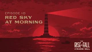 Red Sky at Morning - Episode 10 - The Rise and Fall of Mars Hill