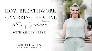 How Breathwork Can Bring Healing and Connection - with Ashley Neese
