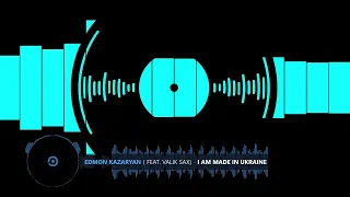 EDMON Kazaryan (feat  Valik sax) -  I am made in Ukraine