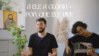 A Ele A Glória + Por Que Ele Vive - Gabriell Júnior - Adoração em casa