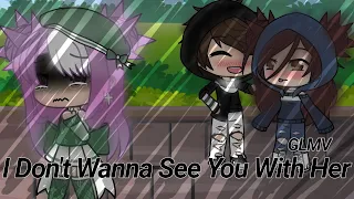 I Don't Wanna See You With Her~Gacha Life Music Video~Part 2 of Teeth glmv