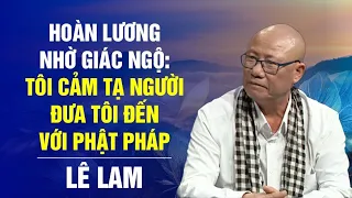 Tướng cướp Lê Lam hoàn lương: Tôi cảm tạ người đưa tôi đến với Phật pháp | Bước Ngoặt Cuộc Đời