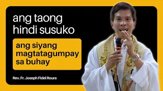 NAGTATAGUMPAY ANG TAONG HINDI SUMUSUKO SA BUHAY || HOMILY || FATHER FIDEL ROURA