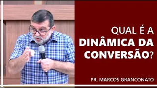 Qual é a dinâmica da conversão? - Pr. Marcos Granconato