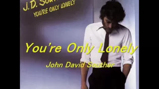 You're Only Lonely - John David Souther