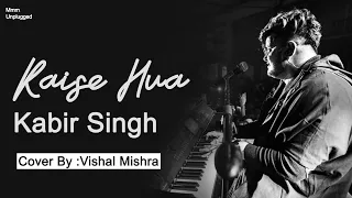 Kaise Hua | Unplugged | Vishal Mishra | Kabir Singh | Main Baarish Ki Boli Samajhta Nahi Tha