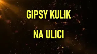 Gipsy Kulik (NA ULICI)