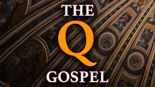 The "Q" Gospel | Clearly Explained