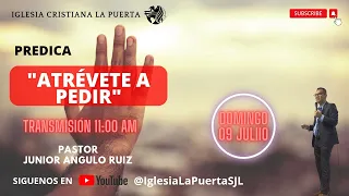 prédica  " ATRÉVETE A PEDIR " Ps. JUNIOR ANGULO RUIZ domingo am   09/07/2023