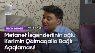 Mətanət İsgəndərlinin oğlu Kərimin Qalmaqalla Bağlı Açıqlaması!