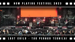 LAST CHILD - TAK PERNAH TERNILAI LIVE NOW PLAYING FESTIVAL 2023