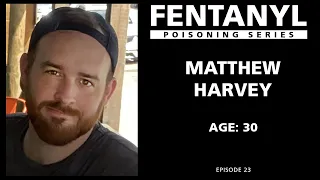 FENTANYL POISONING: Matthew Harvey's Story