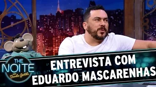 Entrevista com Eduardo Mascarenhas | The Noite (03/05/17)