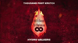 Thousand Foot Krutch, Hydro Walkers - All I Need To Believe