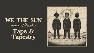 We The Sun - Tape & Tapestry (anxious/Faceless)