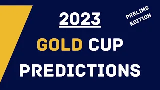 2023 Gold Cup Prelim Predictions!