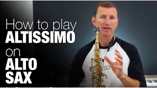 How to play Altissimo Notes on Alto Sax Free online saxophone lesson from Sax School