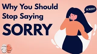 Why You Should Stop Saying "Sorry" (most of the time)