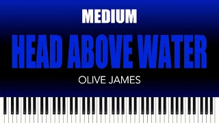 Olive James – Head Above Water | MEDIUM Piano Cover