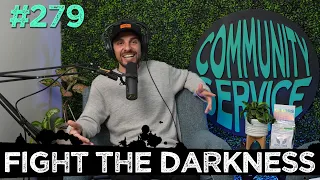 Community Service Ep 279 - Fight The Darkness