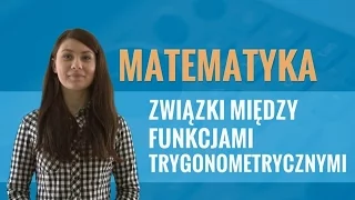 Matematyka - Związki między funkcjami trygonometrycznymi