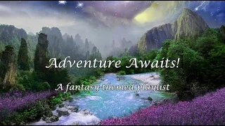 Adventure Awaits! (fantasy & adventures playlist)