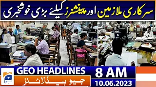 Geo News Headlines 8 AM | Great news for government employees and pensioners | 10th June 2023