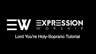 Lord You're Holy Soprano Tutorial