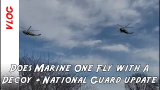 Does Marine One always fly with a Decoy Helicopter + Are some National Guard troops leaving DC?