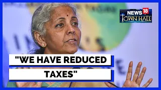 Nirmala Sitharaman | CNN News18 Townhall | We have Reduced Tax, Says FM Sitharaman | English News