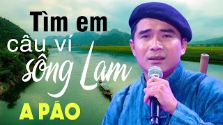 Tìm Em Câu Ví Sông Lam - A Páo - Dân ca xứ Nghệ triệu người mê