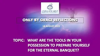 18 AUGUST 2022 - ONLY BY GRACE REFLECTIONS