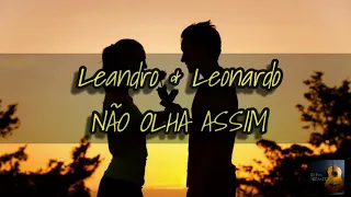 Leandro & Leonardo- Não Olha Assim (LETRA)