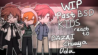 WIP. PAST BSD KIDS react to THE FUTURE | PART 3 | CHUUYA, ODA, DAZAI| BSD REACTS |