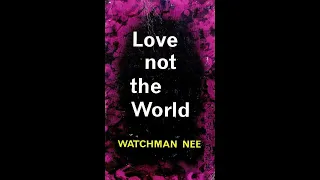 LOVE NOT THE WORLD - WATCHMAN KNEE