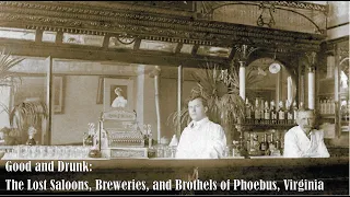 Good and Drunk: The Lost Saloons, Breweries, and Brothels of Phoebus, Virginia