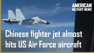 Chinese J-11 fighter jet almost hits US Air Force plane