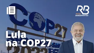 LULA na COP27: "O BRASIL ESTÁ DE VOLTA"