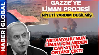 Netanyahu'nun Kafasından Geçenler! Liman İçin Bu Yüzden Can Atıyormuş!