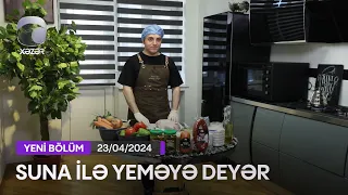 Suna İlə Yeməyə Dəyər - Ceyhun Əliyevin Evi  23.04.2024