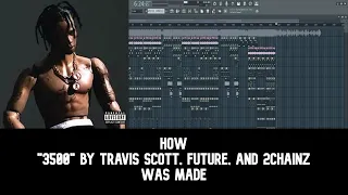 [BEST ON YOUTUBE] How "3500" by Travis Scott, Future, and 2Chainz was Made [FL STUDIO 21]