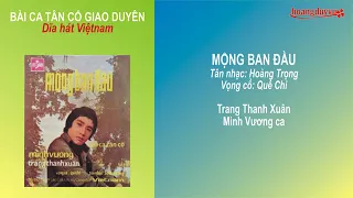 MỘNG BAN ĐẦU l Hoàng Trọng   Quế Chi l Trang Thanh Xuân, Minh Vương