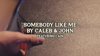 Caleb & John - Somebody Like Me ft. CAIN (Official Lyric Video)