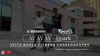 | AY AY AY - Qpark | VFITX Dance Fitness Choreography  #02 |