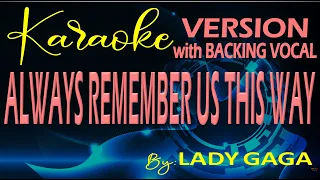 Always Remember Us This Way   Karaoke version with backing vocals by: Lady Gaga