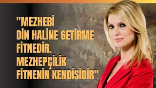 "Mezhebi Din Haline Getirme Fitnedir... Mezhepçilik Fitnenin Kendisidir"