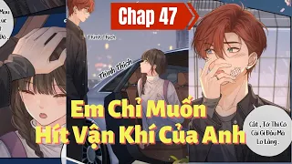 EM CHỈ MUỐN HÍT VẬN KHÍ CỦA ANH || CHAP 47 || ĐỌC TRUYỆN TRANH ONLINE