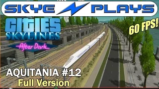 Cities Skylines After Dark ►AQUITANIA #12 Train Connections!◀ Full Unedited Version [1080p 60 FPS]