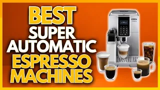 Best Super Automatic Espresso Coffee Machines In 2023 | The 5 Best Espresso Machines