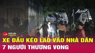 Diễn biến mới nhất vụ xe đầu kéo lao vào nhà dân khiến 8 người thương vong ở Sơn La | Tin24h